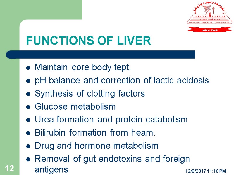 FUNCTIONS OF LIVER 12/8/2017 11:16 PM 12 Maintain core body tept. pH balance and